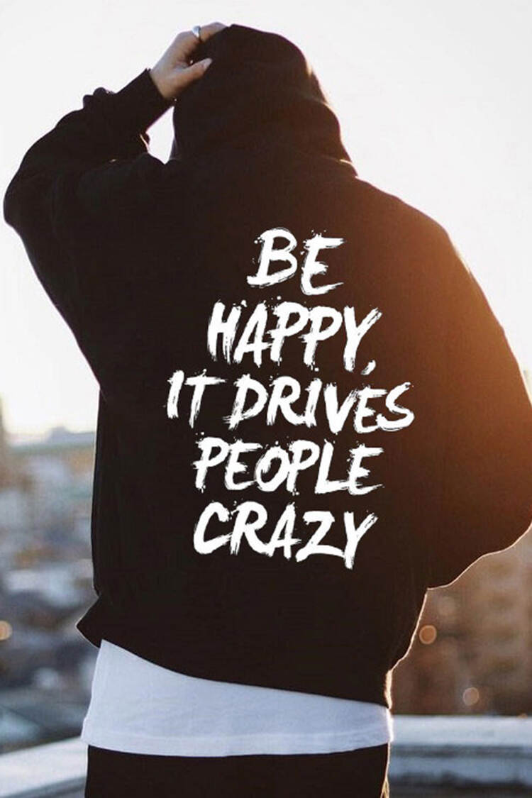 Be Happy It Drives People Crazy Print Hoodie