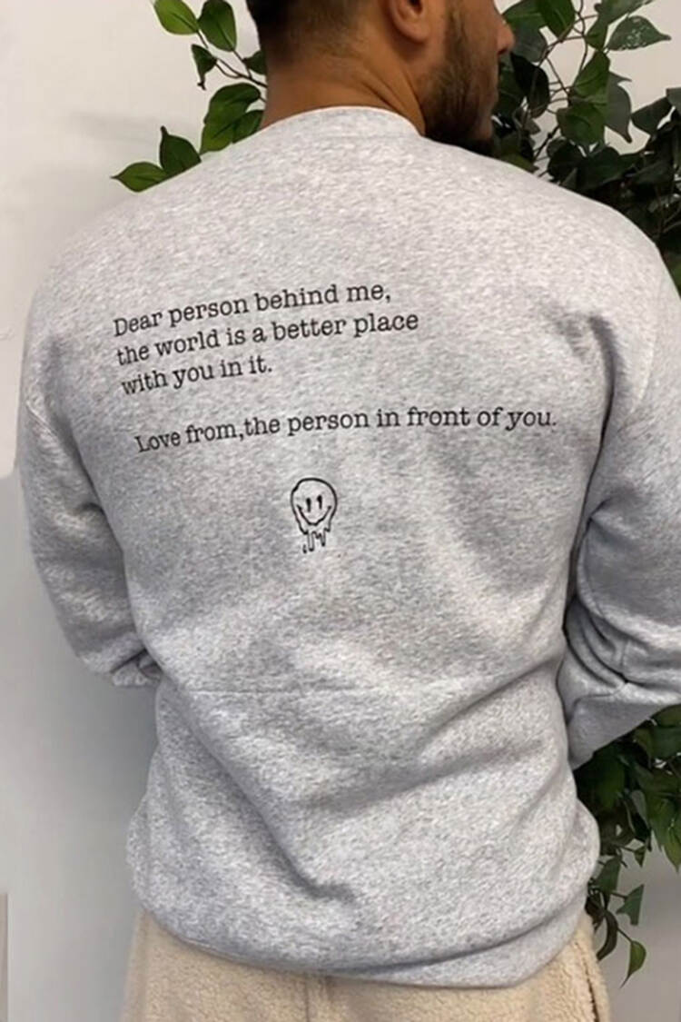 Dear Person Behind Me,The World Is A Better Place With You In It Print Sweatshirt