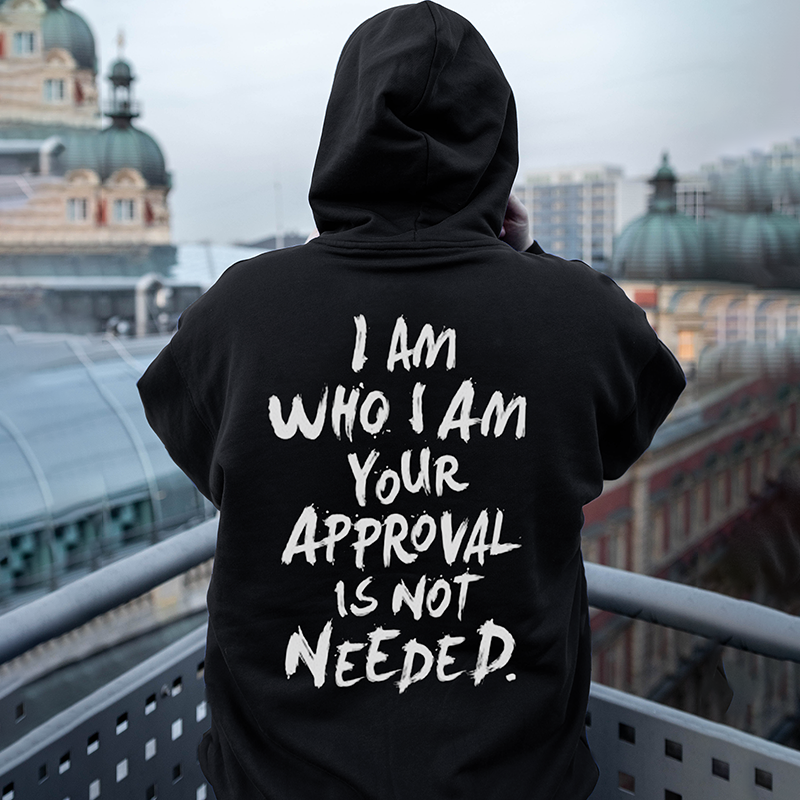 I Am Who I Am Your Approval Is Not Needed Print Classic Men’s Hoodie