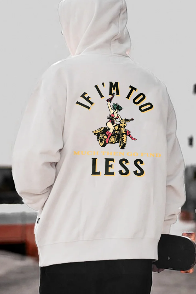 If I'm Too Much Then Go Find Less Printed Men's Hoodie