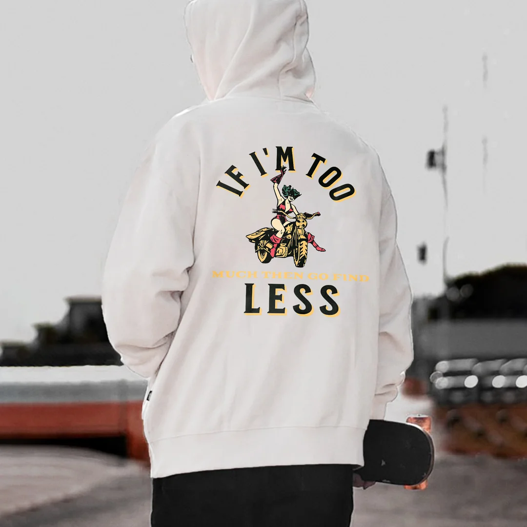 If I'm Too Much Then Go Find Less Printed Men's Hoodie