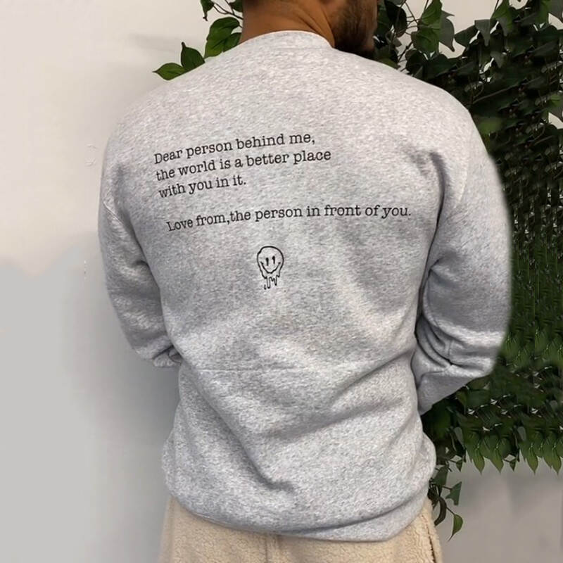 Dear Person Behind Me,The World Is A Better Place With You In It Print Sweatshirt