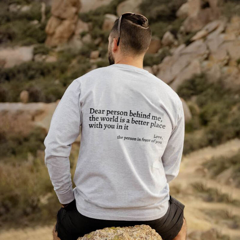 Dear Person Behind Me,The World Is A Better Place With You In It Sweatshirt