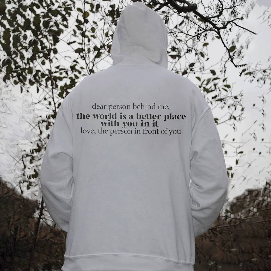 Dear Person Behind Me,The World Is A Better Place With You In It Printed Hoodie