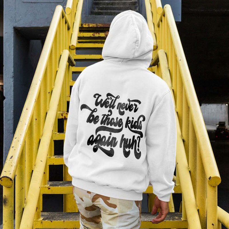 We'll Never Be Those Kids Again Print Hoodie