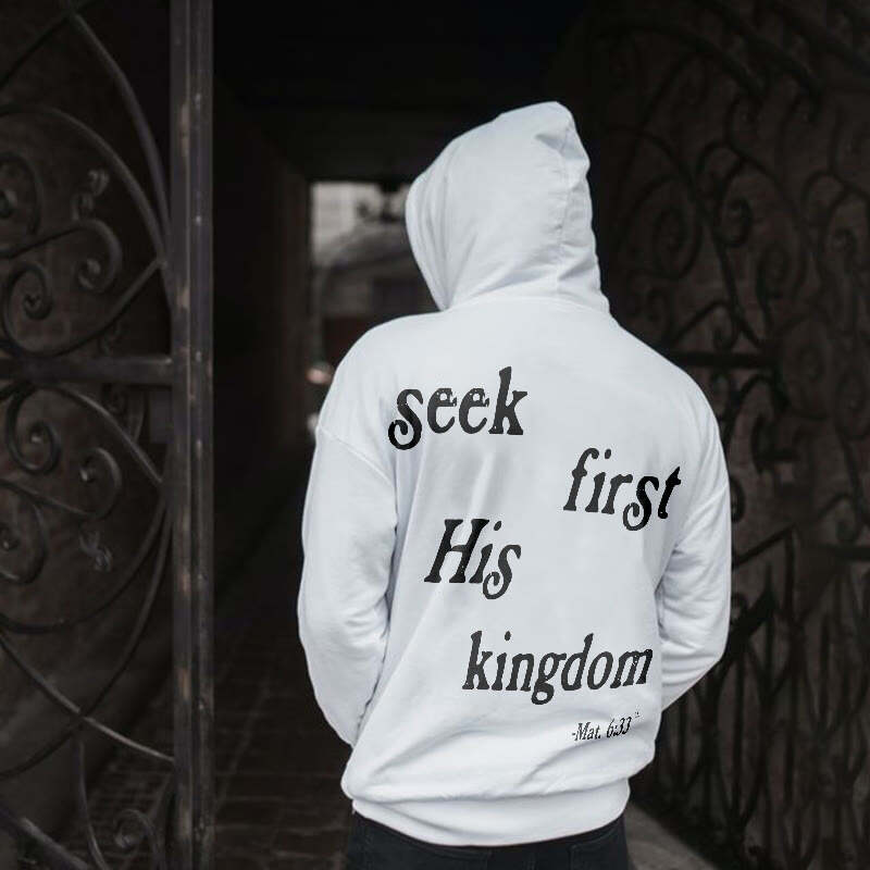 Seek His Kingdom First . Mat. 6:33 Print Hoodie