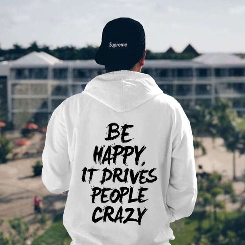 Be Happy It Drives People Crazy Print Hoodie